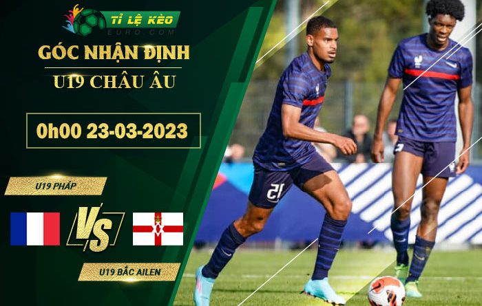 soi kèo U19 Pháp vs U19 Bắc Ailen