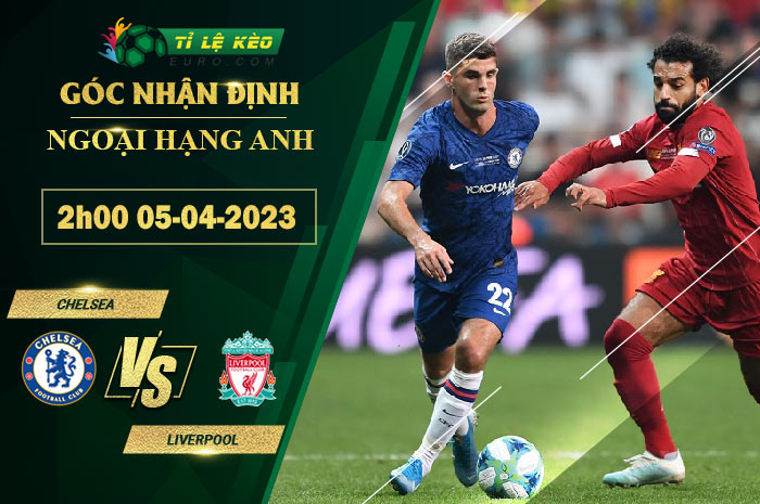 soi kèo Chelsea vs Liverpool
