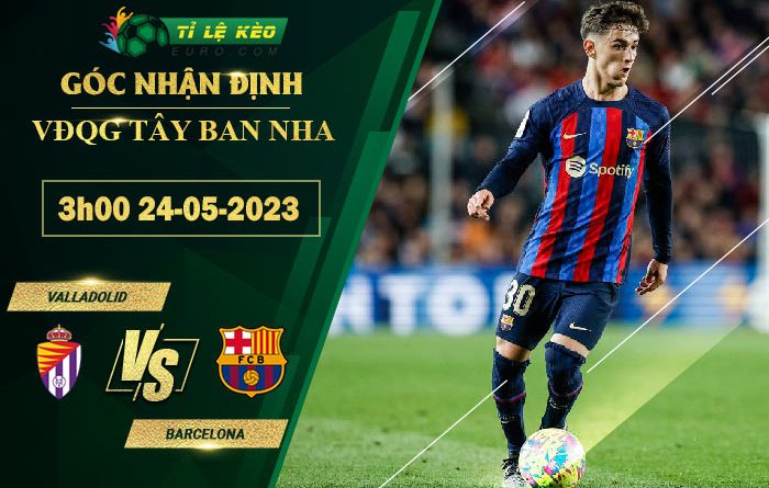 soi kèo Valladolid vs Barcelona
