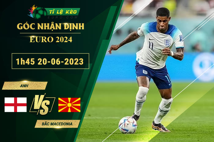 soi kèo Anh vs Bắc Macedonia