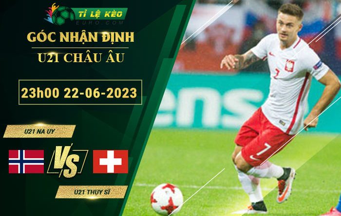 soi kèo U21 Na Uy vs U21 Thụy Sĩ