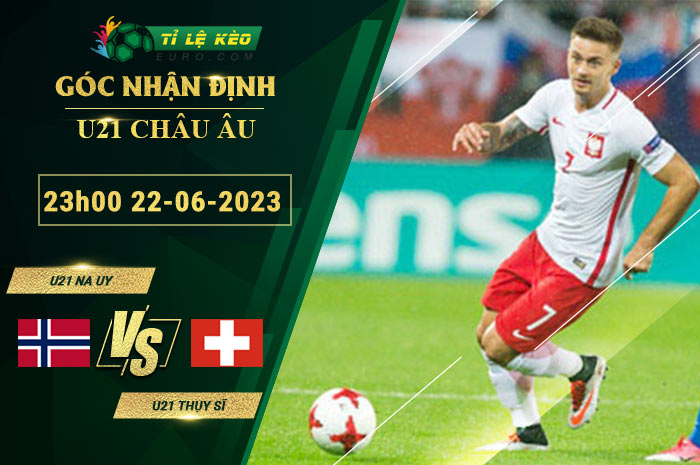 soi kèo U21 Na Uy vs U21 Thụy Sĩ