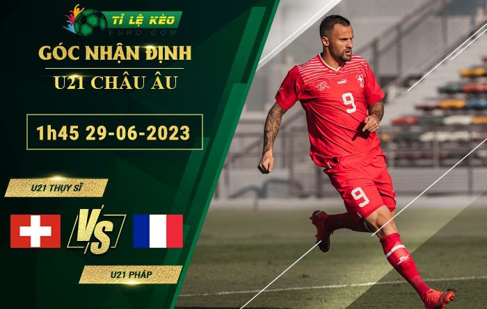 soi kèo U21 Thụy Sĩ vs U21 Pháp