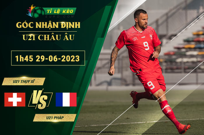 soi kèo U21 Thụy Sĩ vs U21 Pháp