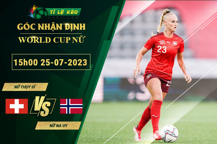 soi kèo Nữ Thụy Sĩ vs Nữ Na Uy