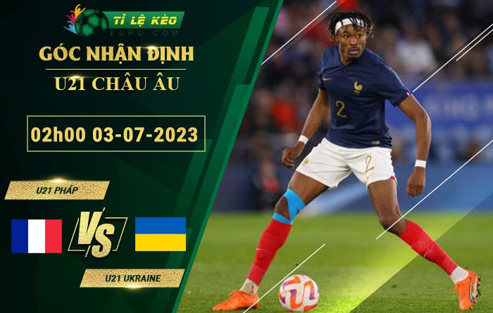 soi kèo U21 Pháp vs U21 Ukraine