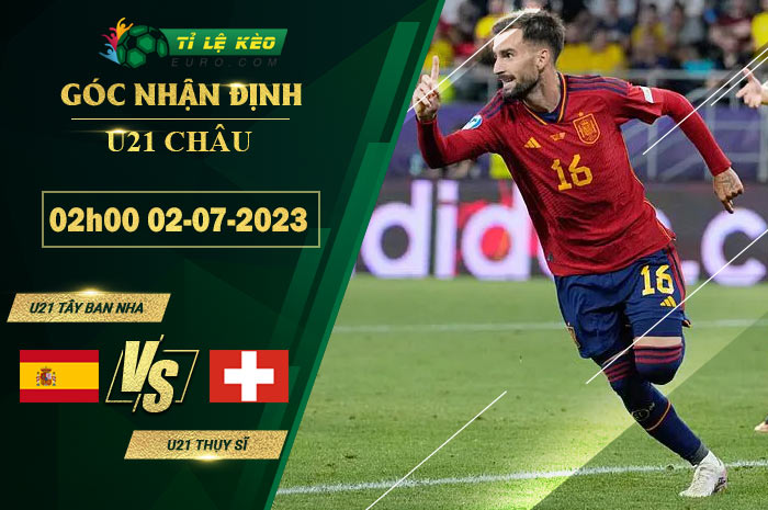chi tiết kèo đấu U21 Tây Ban Nha vs U21 Thụy Sĩ