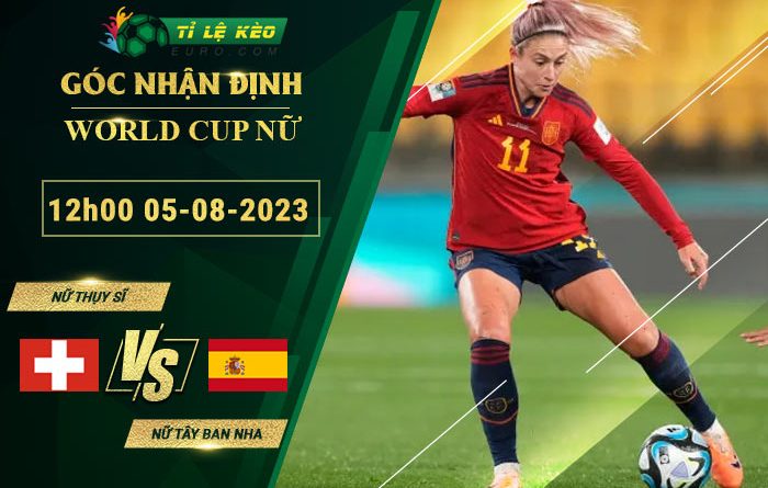 soi kèo Nữ Thụy Sĩ vs Nữ Tây Ban Nha