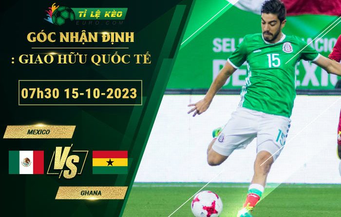 soi kèo Mexico vs Ghana