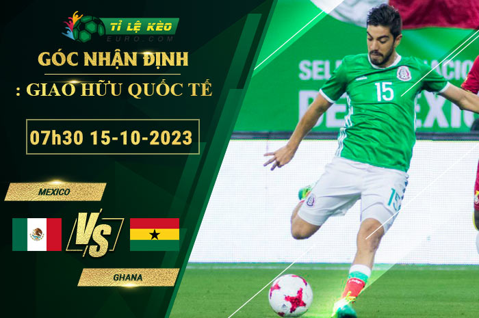 soi kèo Mexico vs Ghana
