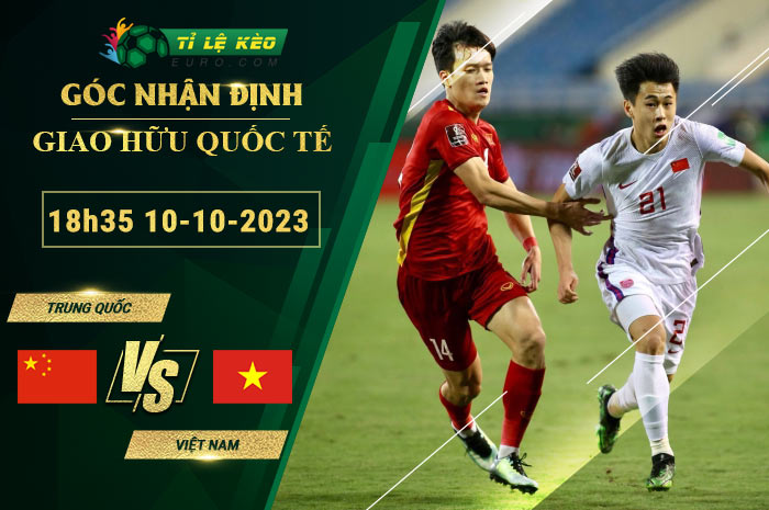 soi kèo Trung Quốc vs Việt Nam