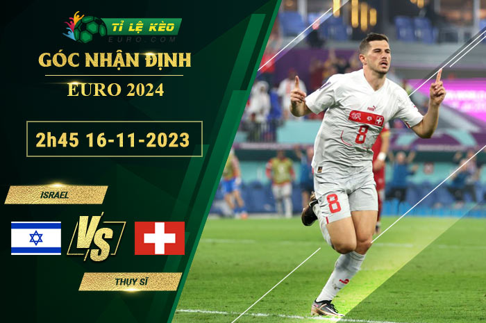chi tiết kèo đấu Israel vs Thụy Sĩ