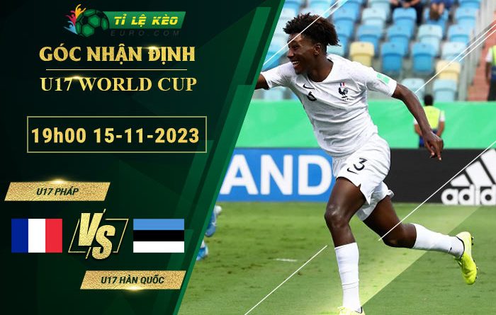 soi kèo U17 Pháp vs U17 Hàn Quốc