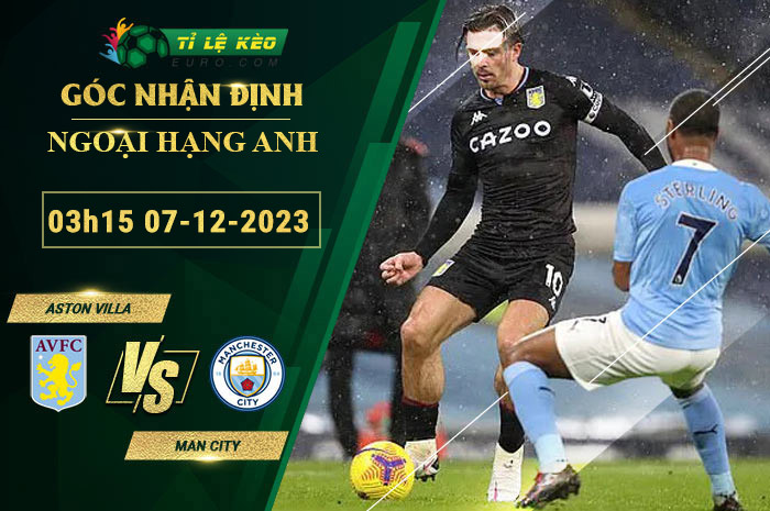 soi-keo-tran-dau-Aston-Villa-vs-Man-City-07-12-2023