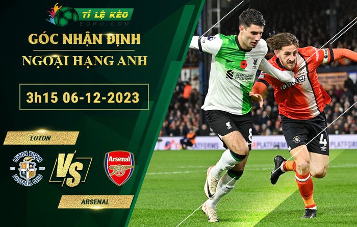 soi kèo Luton vs Arsenal