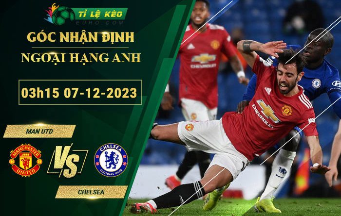soi-keo-tran-dau-MU-vs-Chelsea-07-12-2023