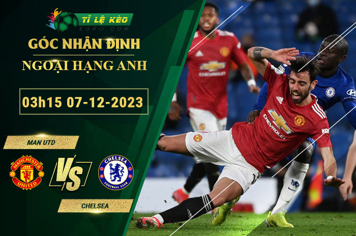 soi-keo-tran-dau-MU-vs-Chelsea-07-12-2023