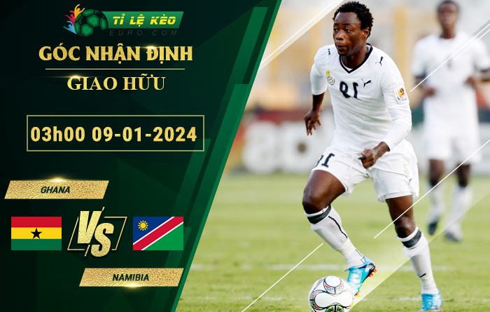 soi kèo Ghana vs Namibia