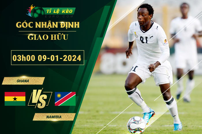 soi kèo Ghana vs Namibia