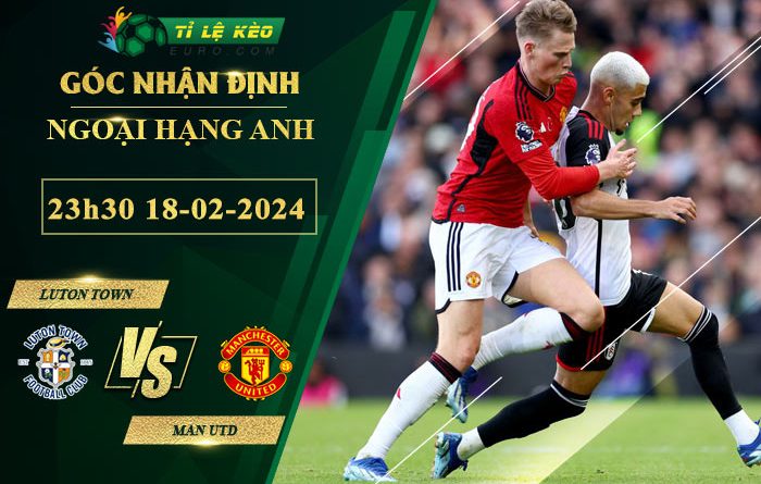 soi kèo Luton Town vs Man Utd
