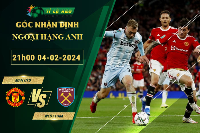 chi tiết kèo đấu Man Utd vs West Ham