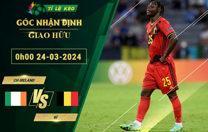 soi kèo CH Ireland vs Bỉ