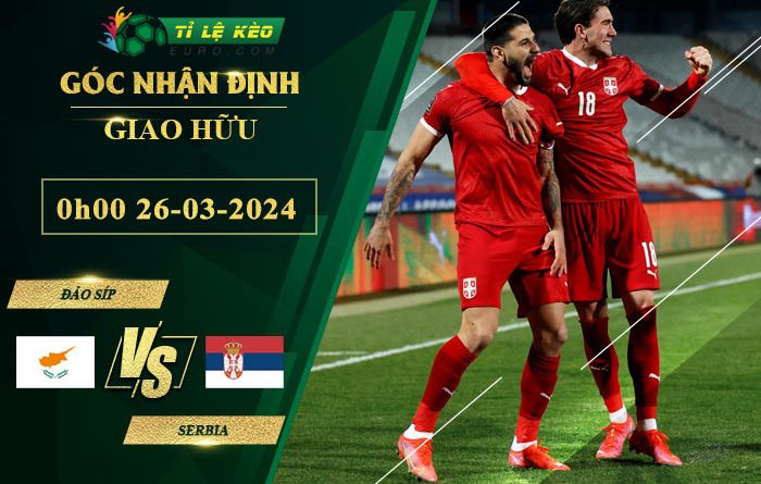 soi kèo Đảo Síp vs Serbia
