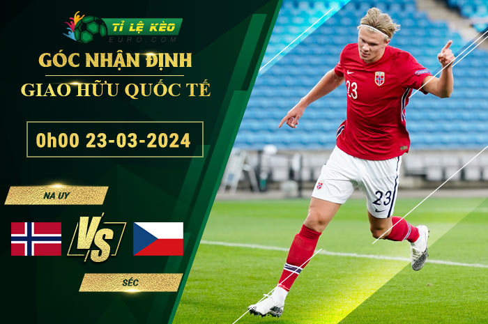 soi kèo Na Uy vs CH Czech