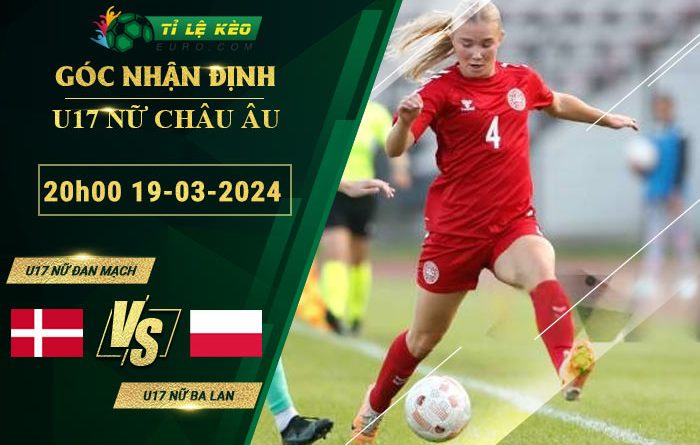 soi kèo U17 Nữ Đan Mạch vs U17 Nữ Ba Lan