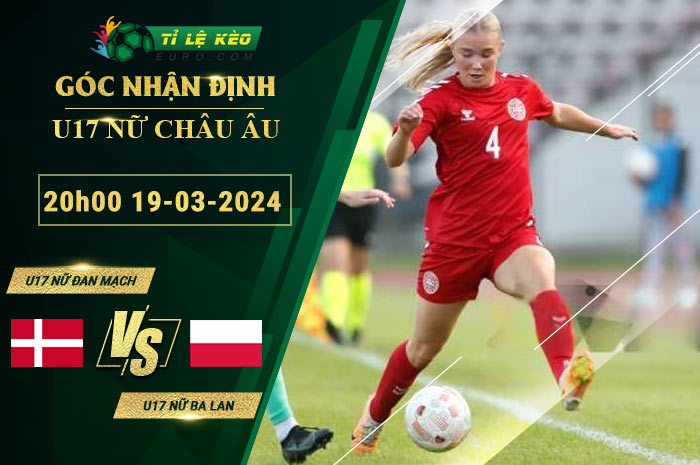 soi kèo U17 Nữ Đan Mạch vs U17 Nữ Ba Lan