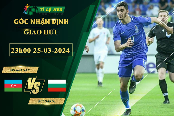 soi kèo Azerbaijan vs Bulgaria