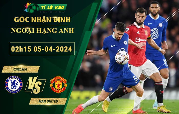 soi kèo Chelsea vs Man United